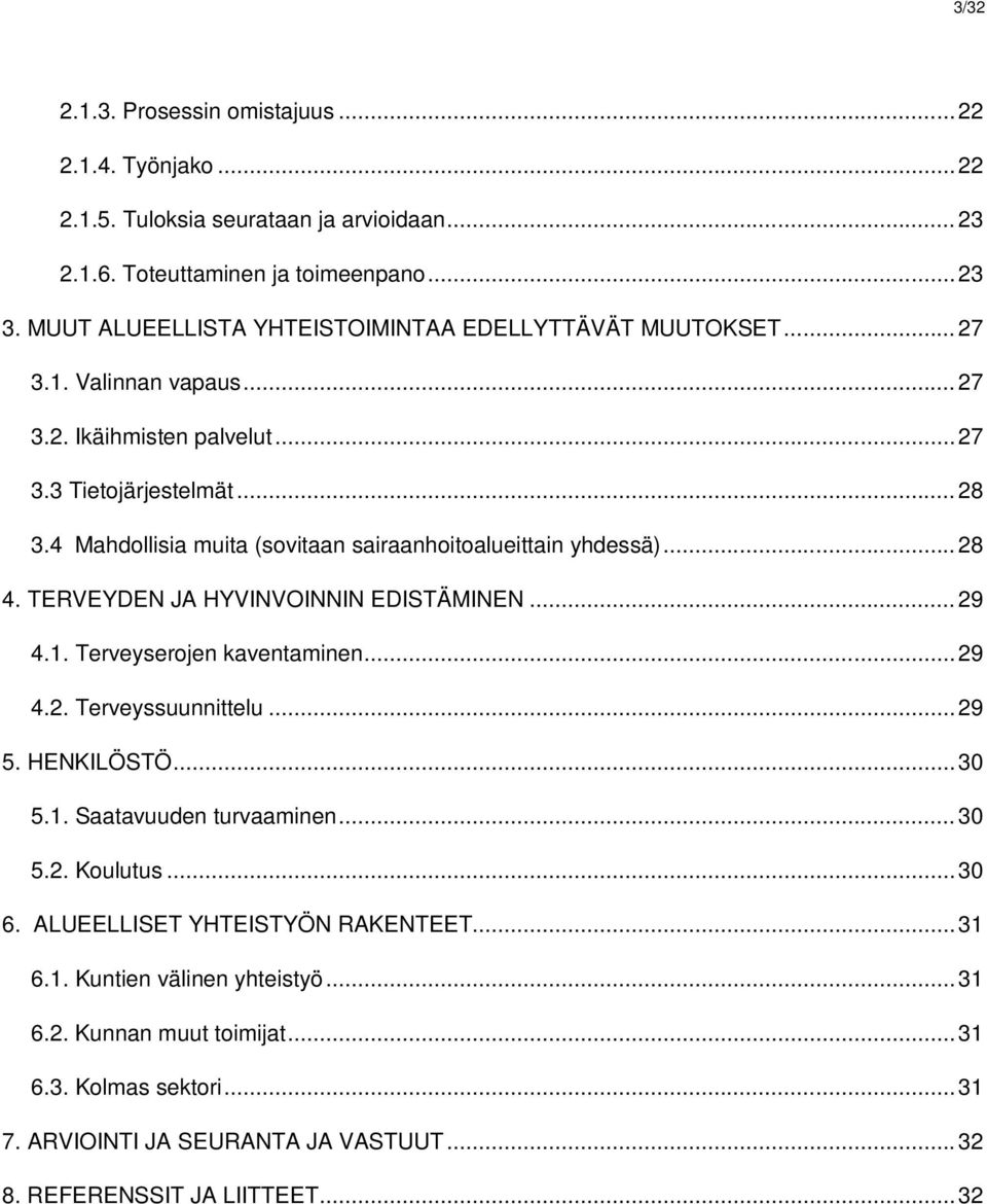 4 Mahdollisia muita (sovitaan sairaanhoitoalueittain yhdessä)...28 4. TERVEYDEN JA HYVINVOINNIN EDISTÄMINEN...29 4.1. Terveyserojen kaventaminen...29 4.2. Terveyssuunnittelu...29 5.