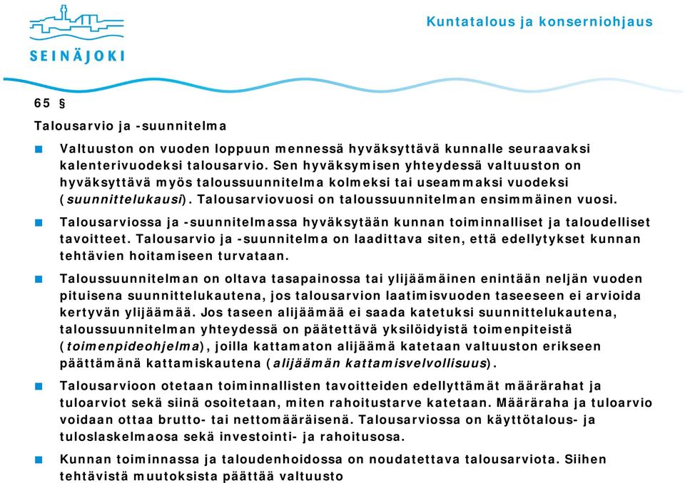 Talousarviossa ja -suunnitelmassa hyväksytään kunnan toiminnalliset ja taloudelliset tavoitteet.