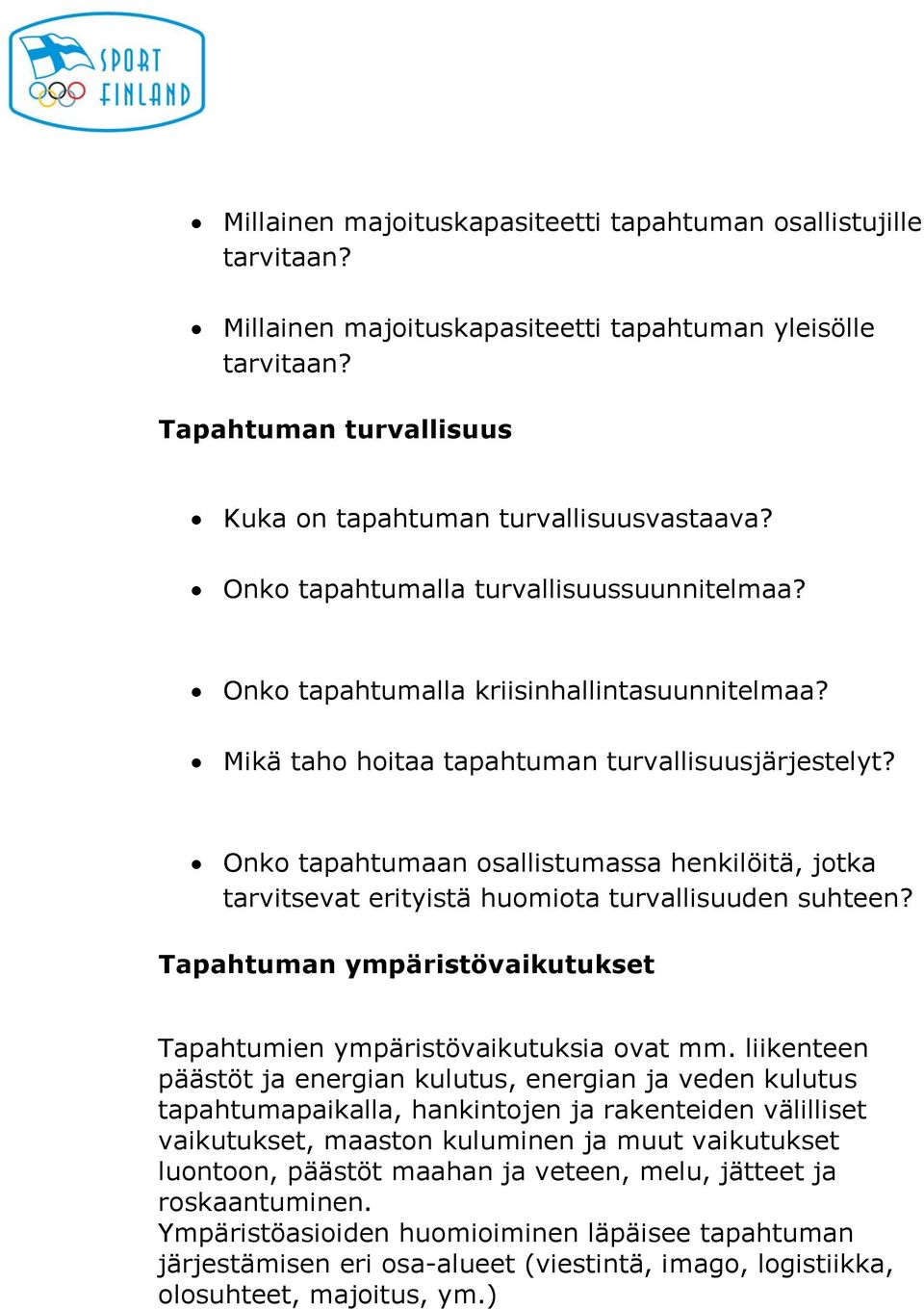 Onko tapahtumaan osallistumassa henkilöitä, jotka tarvitsevat erityistä huomiota turvallisuuden suhteen? Tapahtuman ympäristövaikutukset Tapahtumien ympäristövaikutuksia ovat mm.