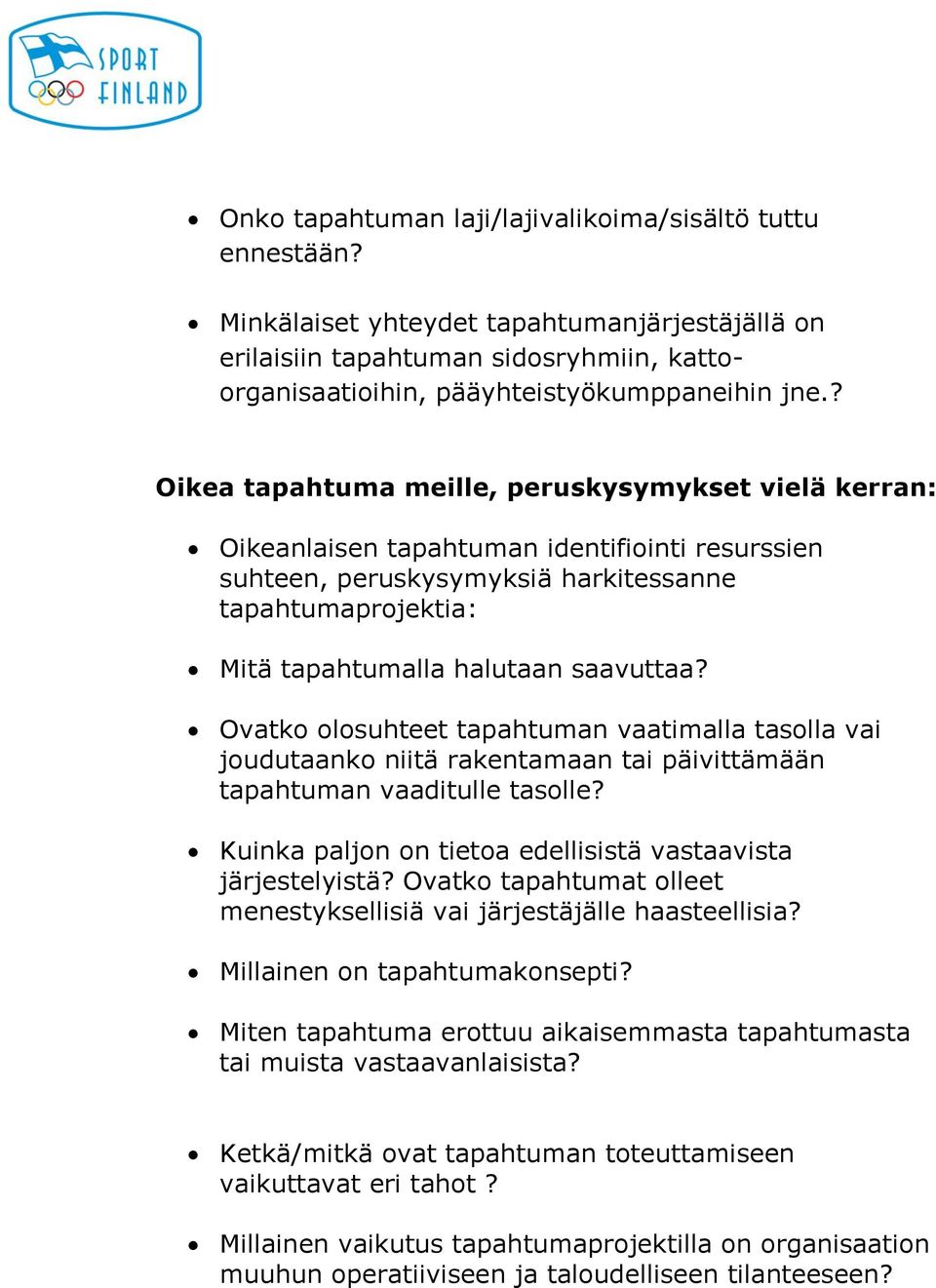 Ovatko olosuhteet tapahtuman vaatimalla tasolla vai joudutaanko niitä rakentamaan tai päivittämään tapahtuman vaaditulle tasolle? Kuinka paljon on tietoa edellisistä vastaavista järjestelyistä?