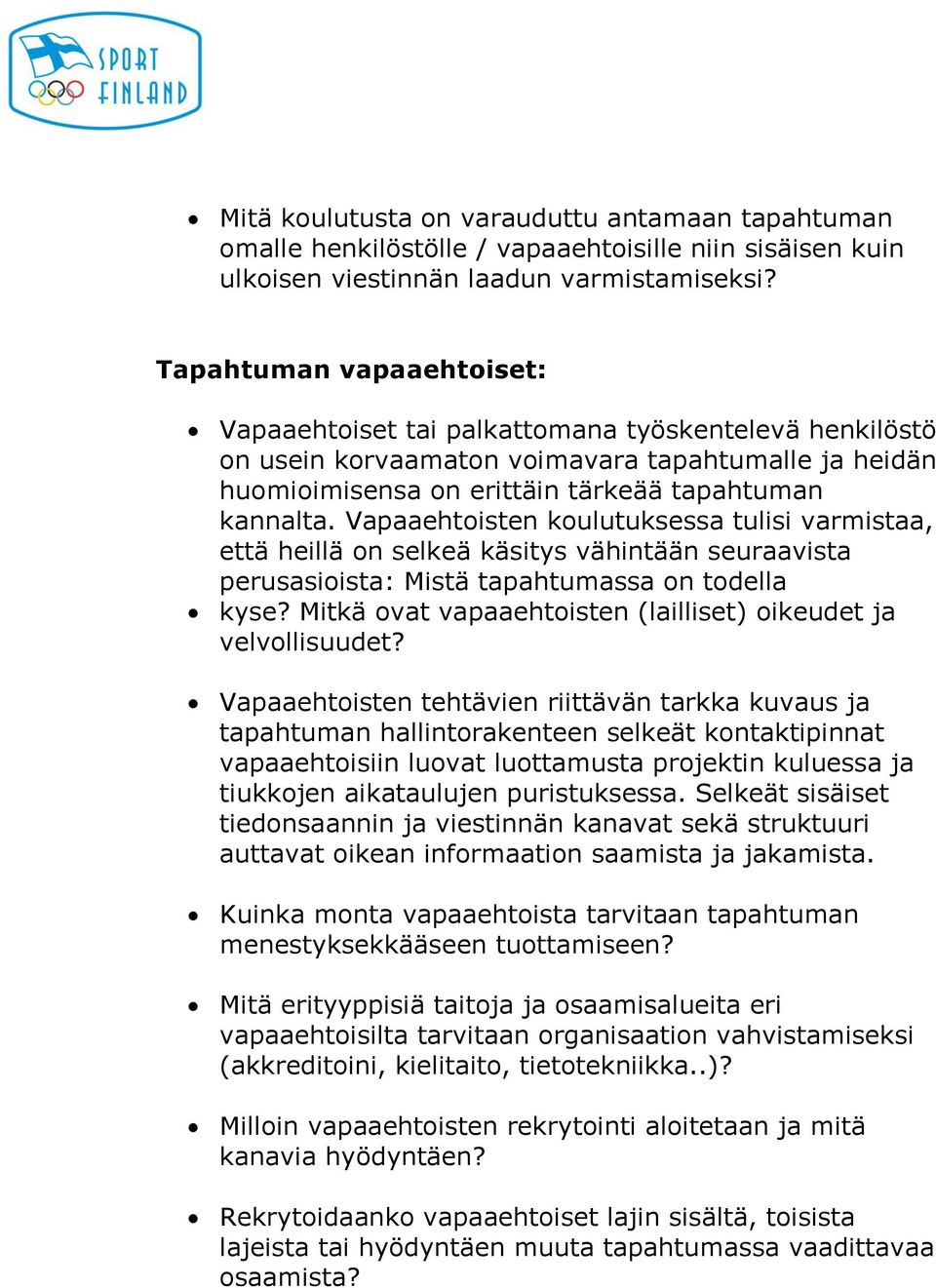 Vapaaehtoisten koulutuksessa tulisi varmistaa, että heillä on selkeä käsitys vähintään seuraavista perusasioista: Mistä tapahtumassa on todella kyse?