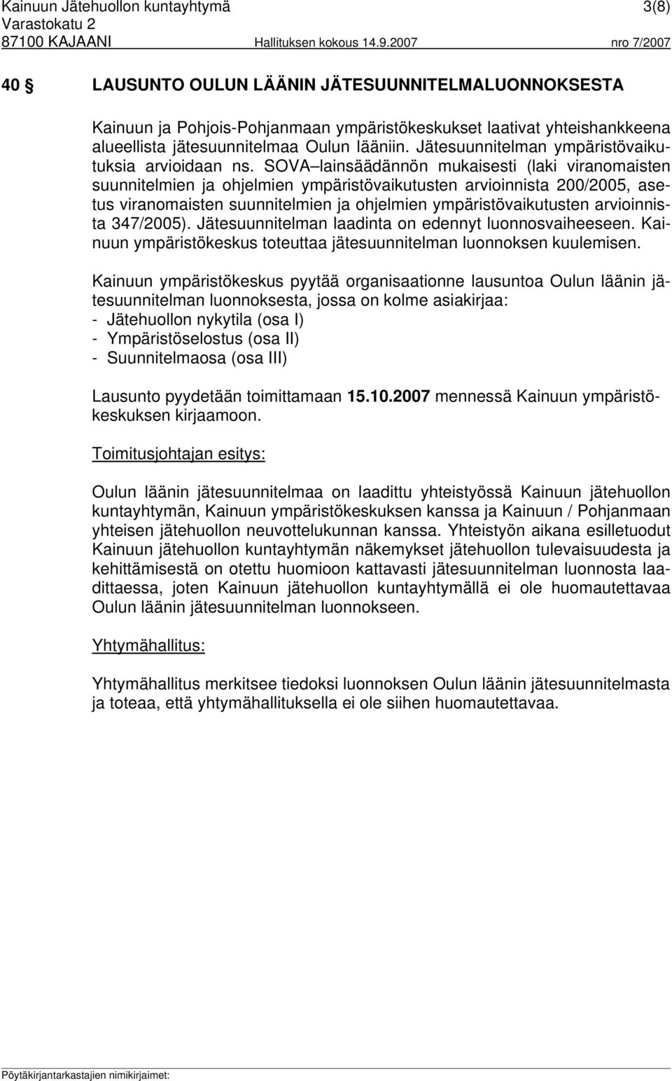 SOVA lainsäädännön mukaisesti (laki viranomaisten suunnitelmien ja ohjelmien ympäristövaikutusten arvioinnista 200/2005, asetus viranomaisten suunnitelmien ja ohjelmien ympäristövaikutusten