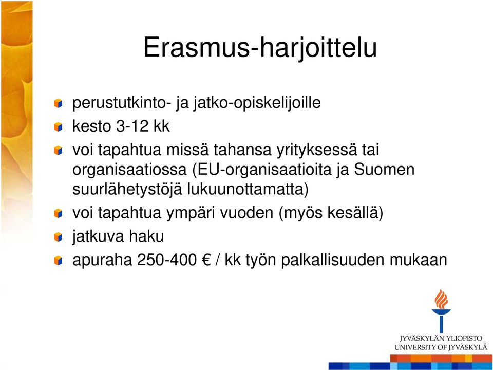 (EU-organisaatioita ja Suomen suurlähetystöjä lukuunottamatta) voi