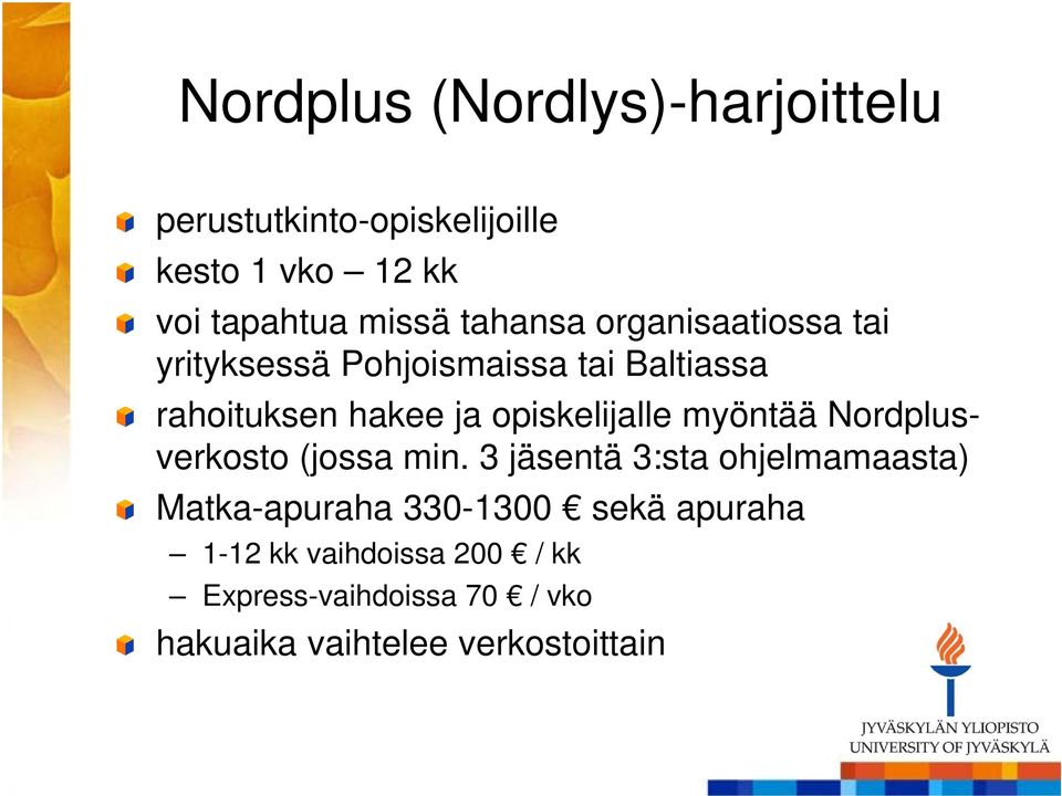 opiskelijalle myöntää Nordplusverkosto (jossa min.