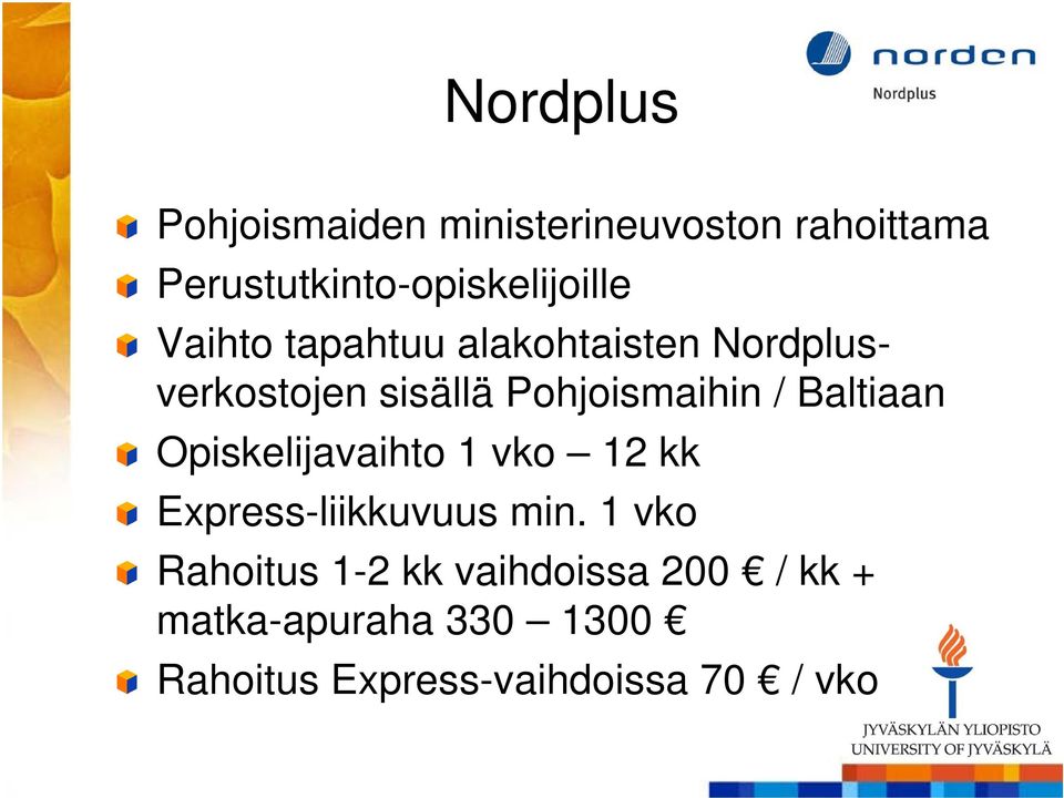 sisällä Pohjoismaihin / Baltiaan Opiskelijavaihto 1 vko 12 kk Express-liikkuvuus