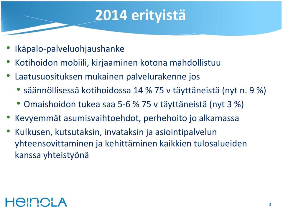 9 %) Omaishoidon tukea saa 5 6 % 75 v täyttäneistä (nyt 3 %) Kevyemmät asumisvaihtoehdot, perhehoito jo