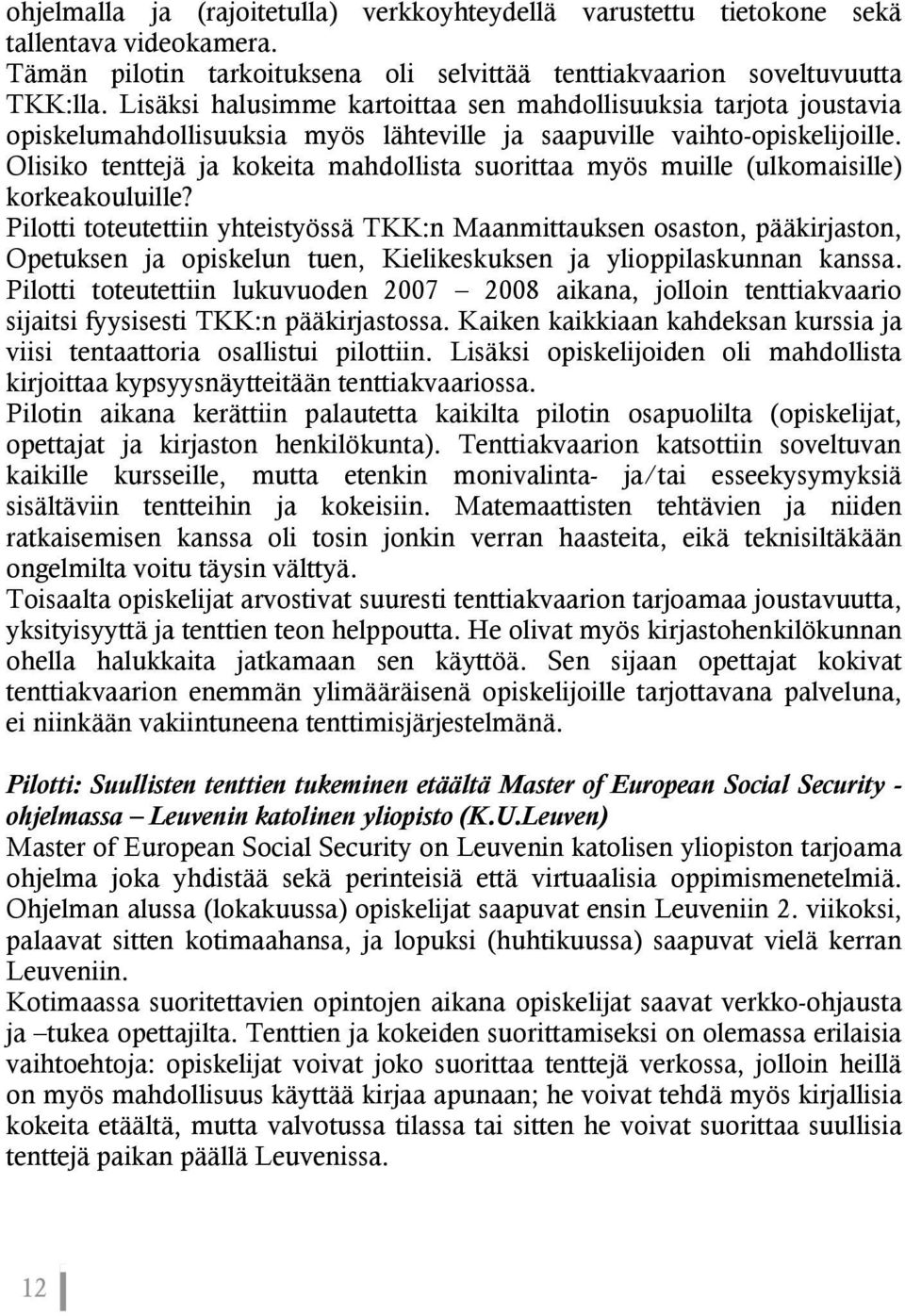 Olisiko tenttejä ja kokeita mahdollista suorittaa myös muille (ulkomaisille) korkeakouluille?