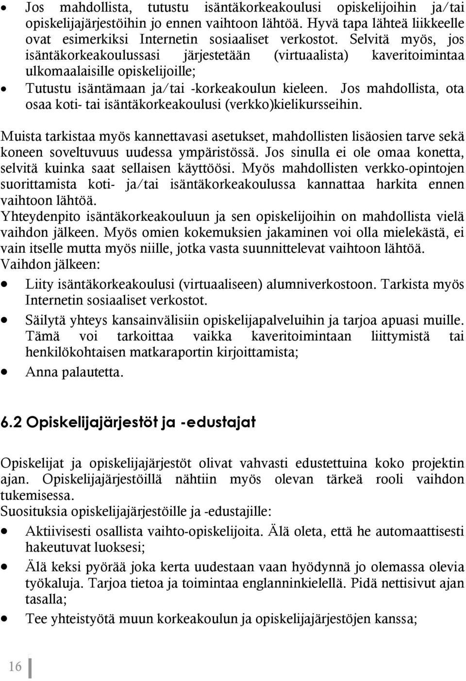 Jos mahdollista, ota osaa koti- tai isäntäkorkeakoulusi (verkko)kielikursseihin.