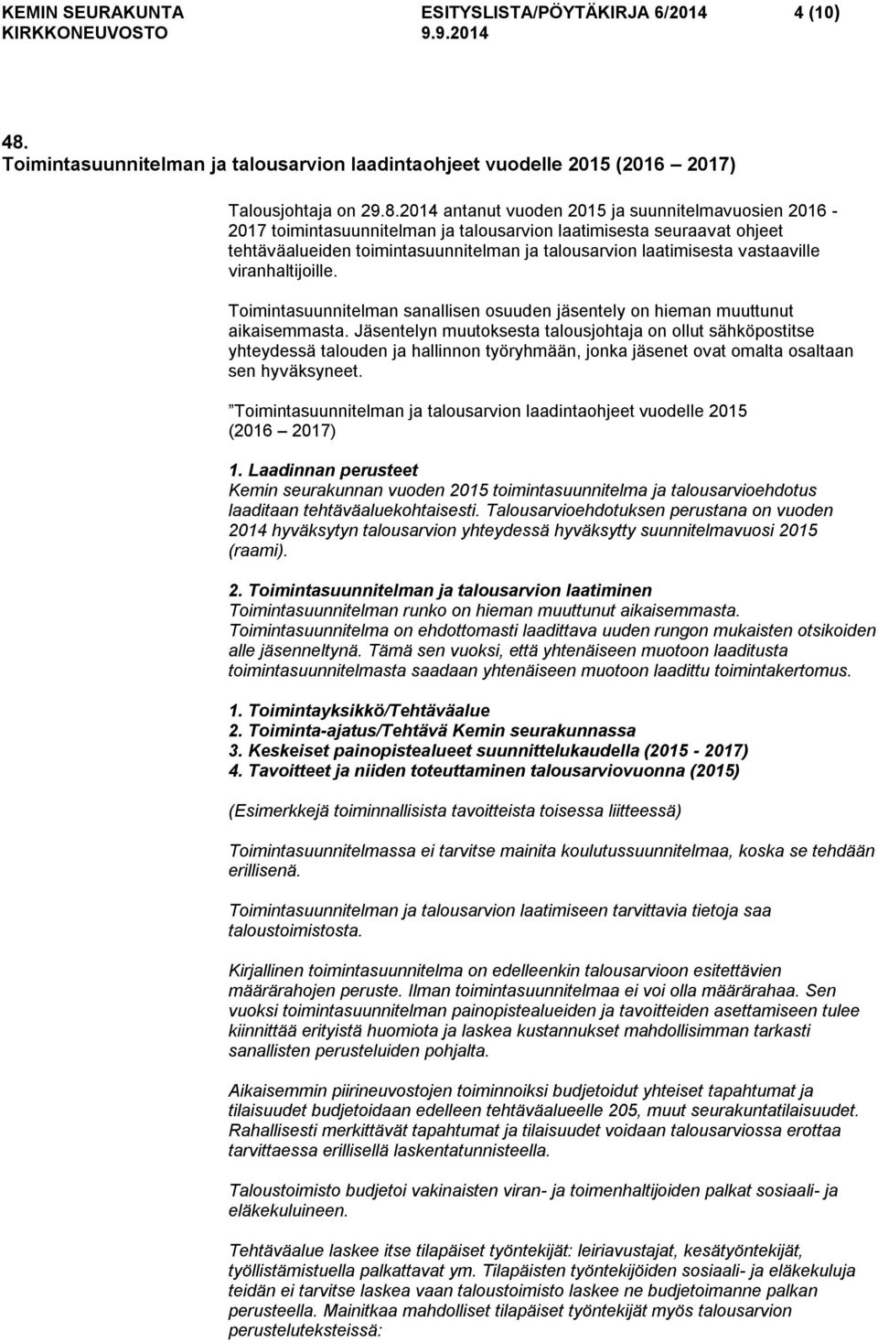 2014 antanut vuoden 2015 ja suunnitelmavuosien 2016-2017 toimintasuunnitelman ja talousarvion laatimisesta seuraavat ohjeet tehtäväalueiden toimintasuunnitelman ja talousarvion laatimisesta