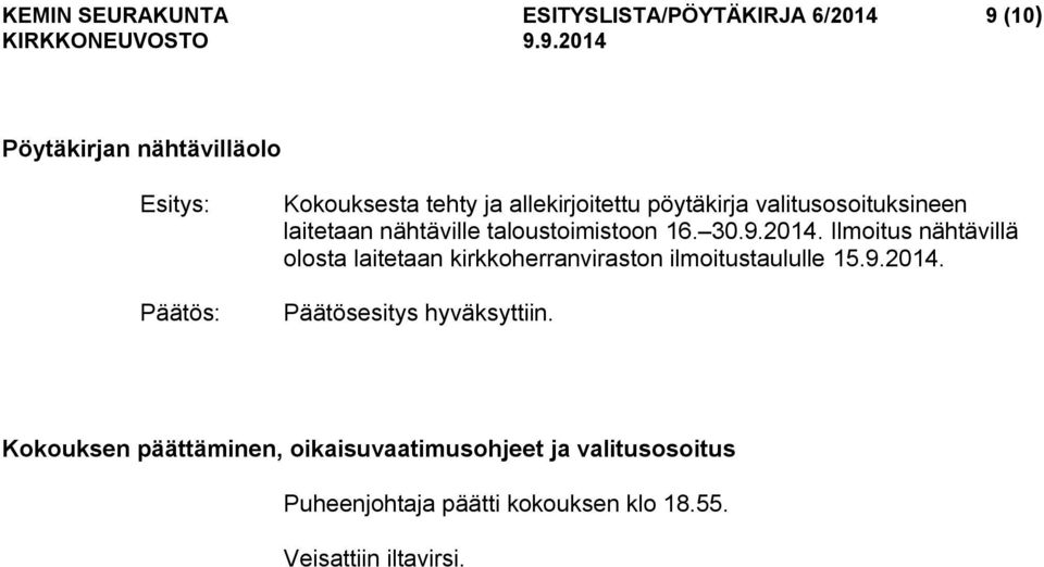 Ilmoitus nähtävillä olosta laitetaan kirkkoherranviraston ilmoitustaululle 15.9.2014. Päätösesitys hyväksyttiin.