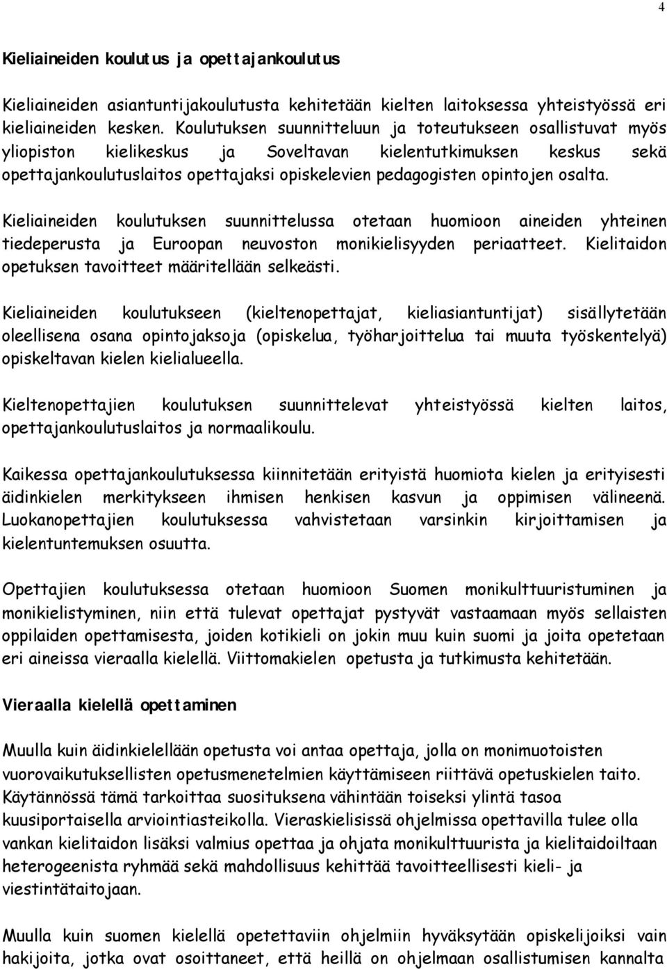 osalta. Kieliaineiden koulutuksen suunnittelussa otetaan huomioon aineiden yhteinen tiedeperusta ja Euroopan neuvoston monikielisyyden periaatteet.