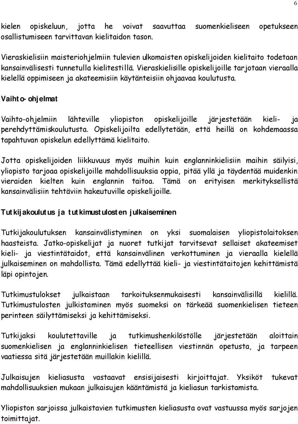 Vieraskielisille opiskelijoille tarjotaan vieraalla kielellä oppimiseen ja akateemisiin käytänteisiin ohjaavaa koulutusta.