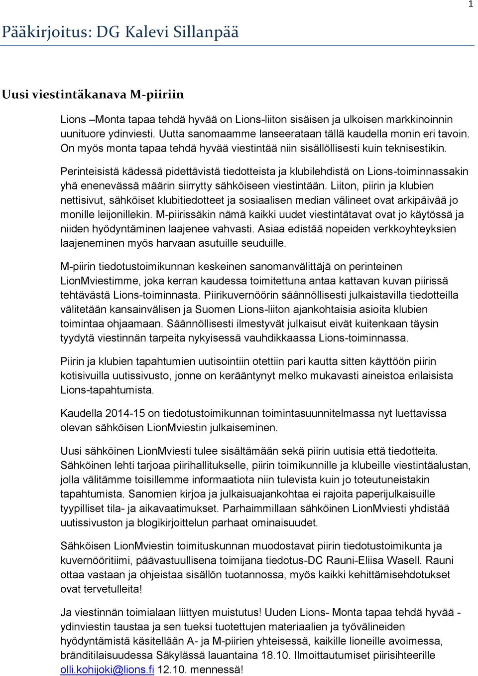 Perinteisistä kädessä pidettävistä tiedotteista ja klubilehdistä on Lions-toiminnassakin yhä enenevässä määrin siirrytty sähköiseen viestintään.