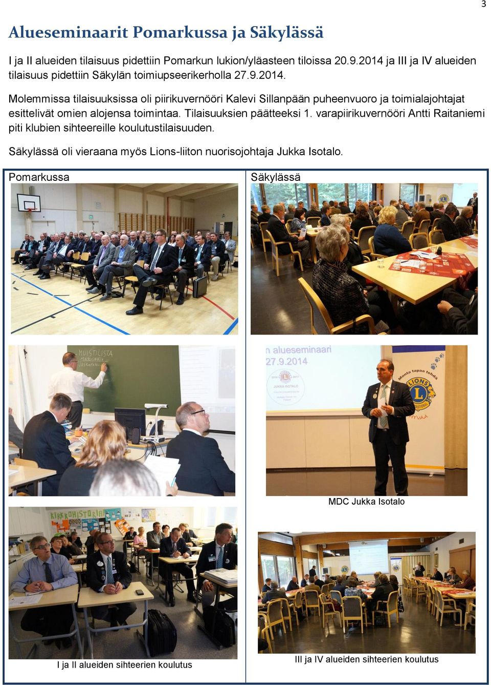Tilaisuuksien päätteeksi 1. varapiirikuvernööri Antti Raitaniemi piti klubien sihteereille koulutustilaisuuden.