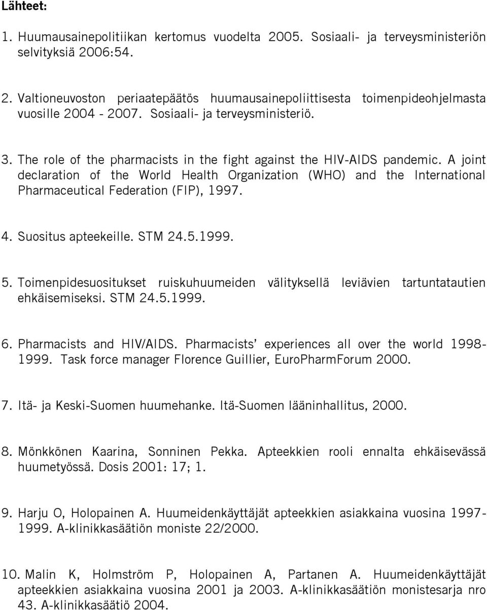 A joint declaration of the World Health Organization (WHO) and the International Pharmaceutical Federation (FIP), 1997. 4. Suositus apteekeille. STM 24.5.1999. 5.