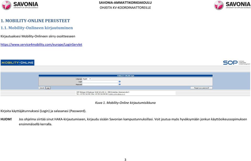 Mobility Online kirjautumisikkuna Kirjoita käyttäjätunnuksesi (Login) ja salasanasi (Password). HUOM!