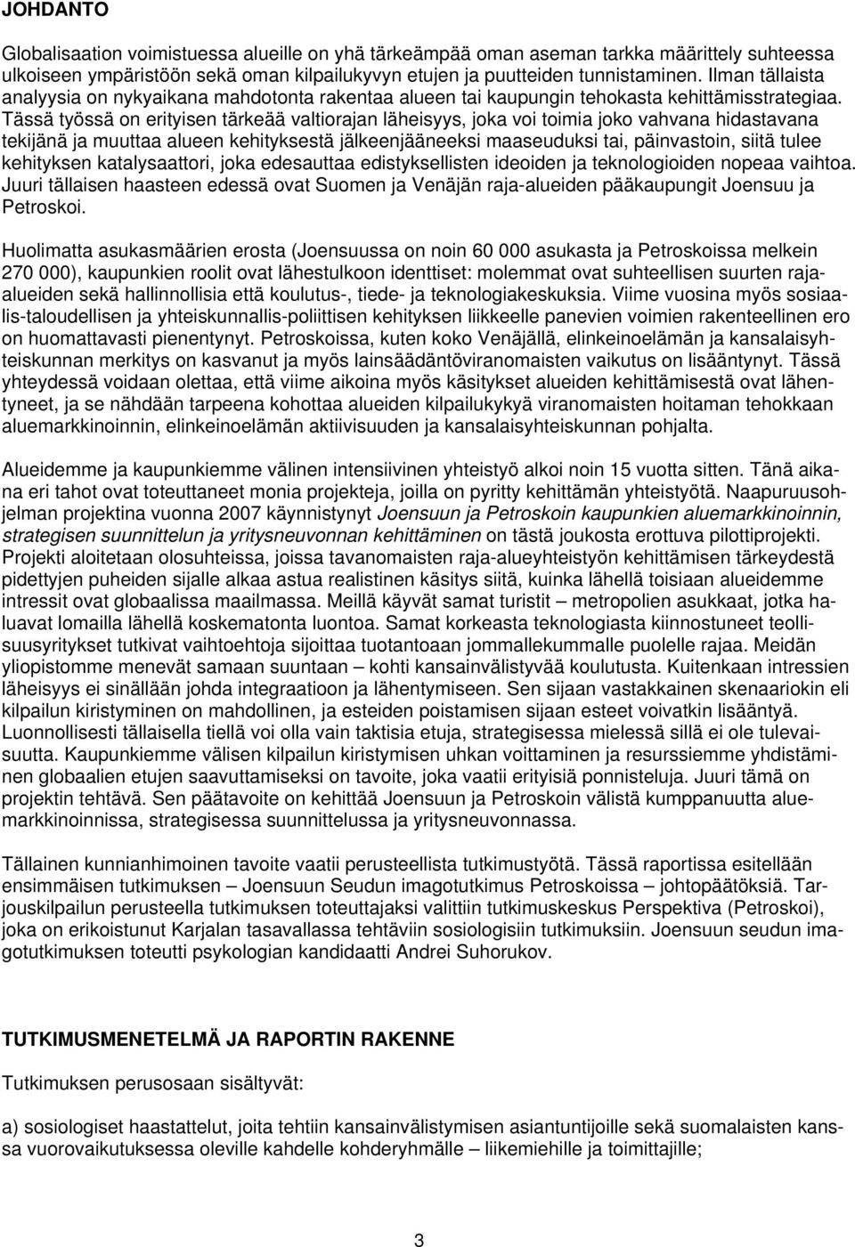 Tässä työssä on erityisen tärkeää valtiorajan läheisyys, joka voi toimia joko vahvana hidastavana tekijänä ja muuttaa alueen kehityksestä jälkeenjääneeksi maaseuduksi tai, päinvastoin, siitä tulee