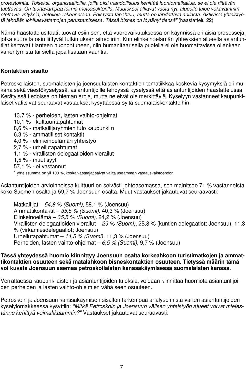 Aktiivista yhteistyötä tehdään lohikasvattamojen perustamisessa.