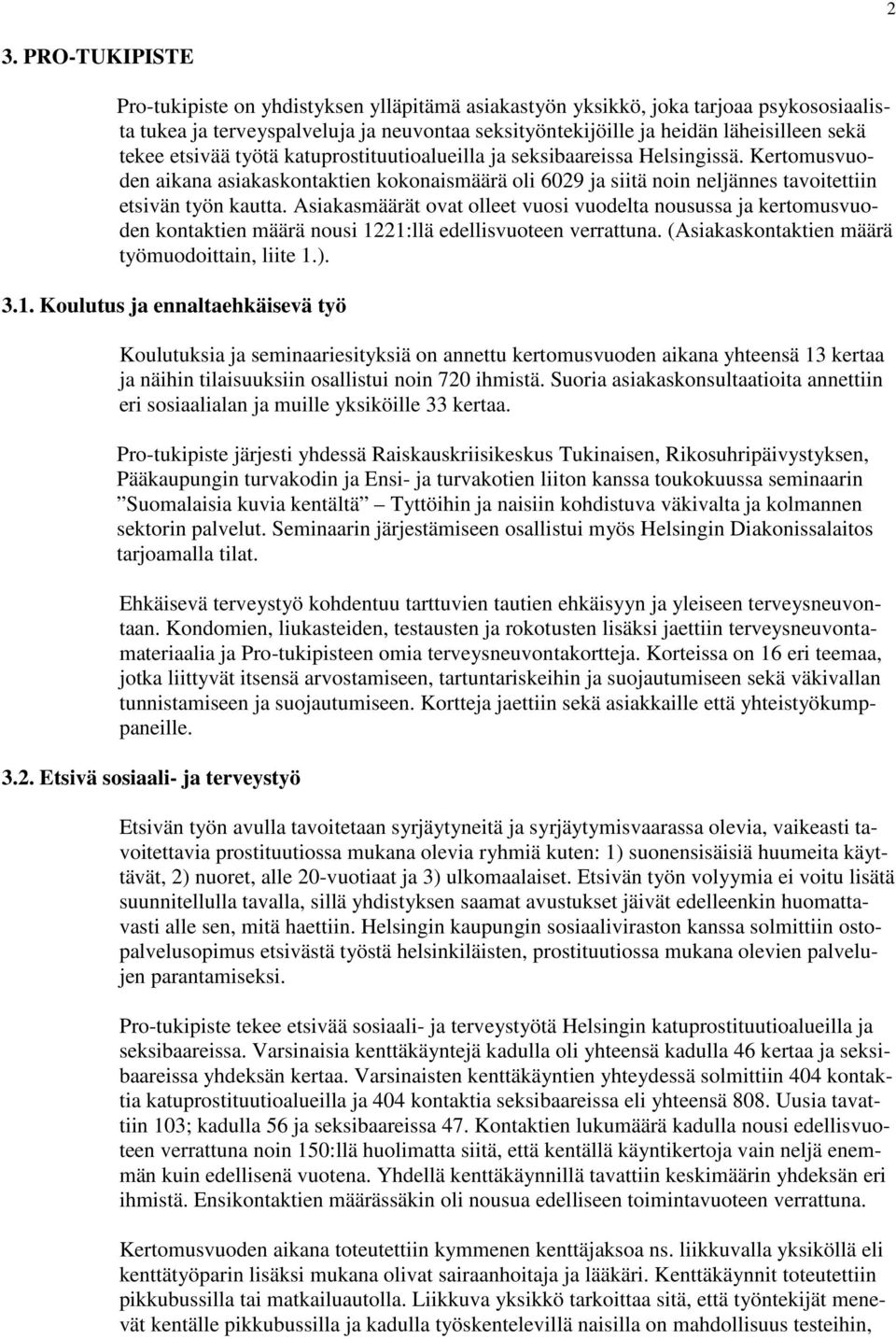 Asiakasmäärät ovat olleet vuosi vuodelta nousussa ja kertomusvuoden kontaktien määrä nousi 12