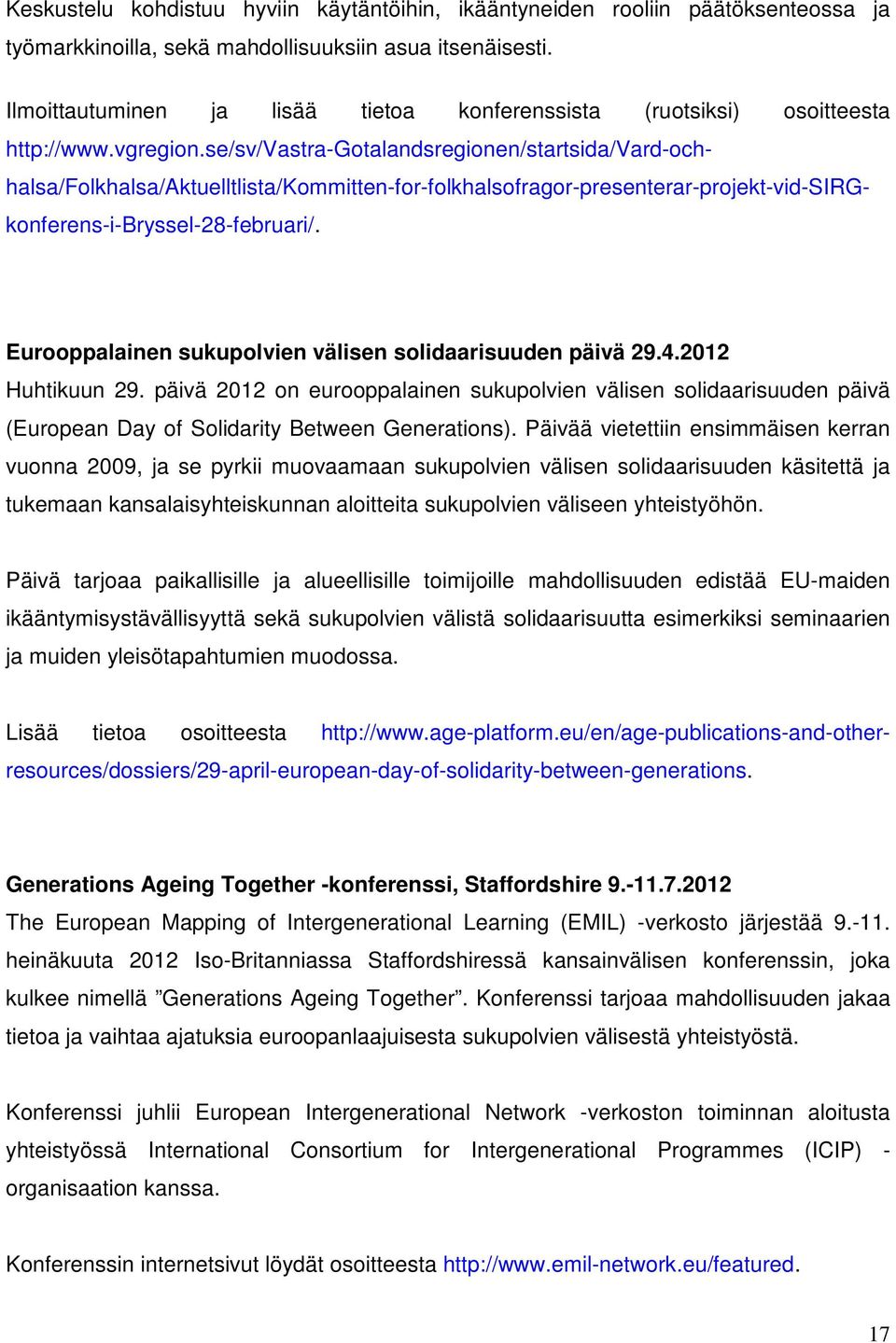 se/sv/vastra-gotalandsregionen/startsida/vard-ochhalsa/folkhalsa/aktuelltlista/kommitten-for-folkhalsofragor-presenterar-projekt-vid-sirgkonferens-i-bryssel-28-februari/.