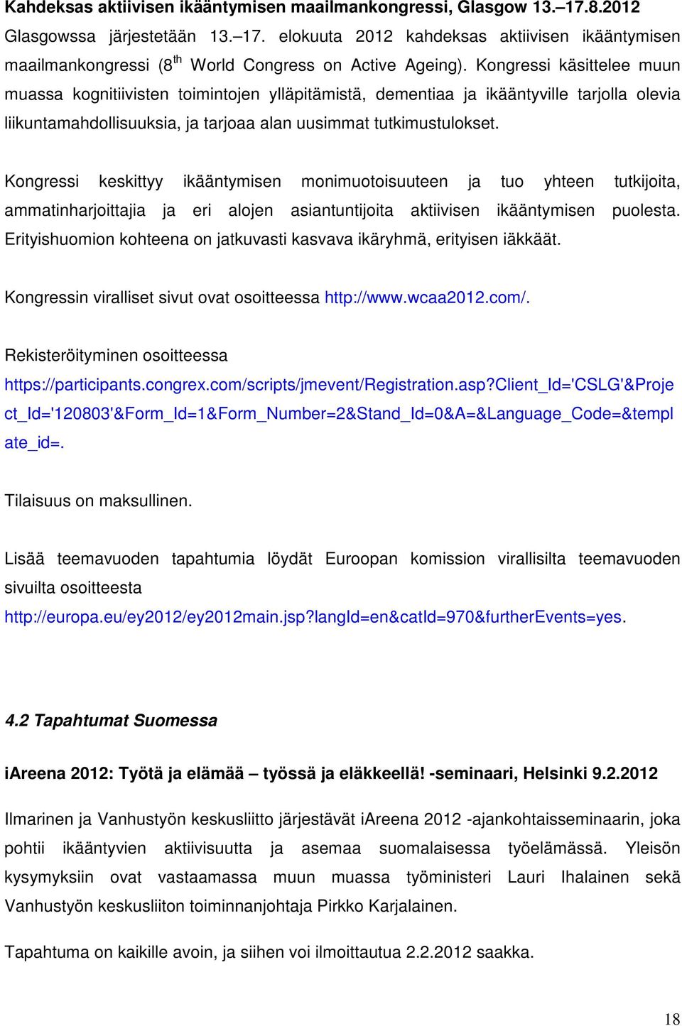 Kongressi keskittyy ikääntymisen monimuotoisuuteen ja tuo yhteen tutkijoita, ammatinharjoittajia ja eri alojen asiantuntijoita aktiivisen ikääntymisen puolesta.