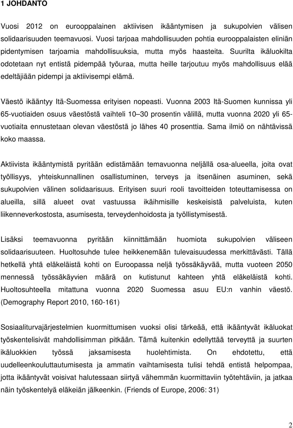 Suurilta ikäluokilta odotetaan nyt entistä pidempää työuraa, mutta heille tarjoutuu myös mahdollisuus elää edeltäjiään pidempi ja aktiivisempi elämä. Väestö ikääntyy Itä-Suomessa erityisen nopeasti.