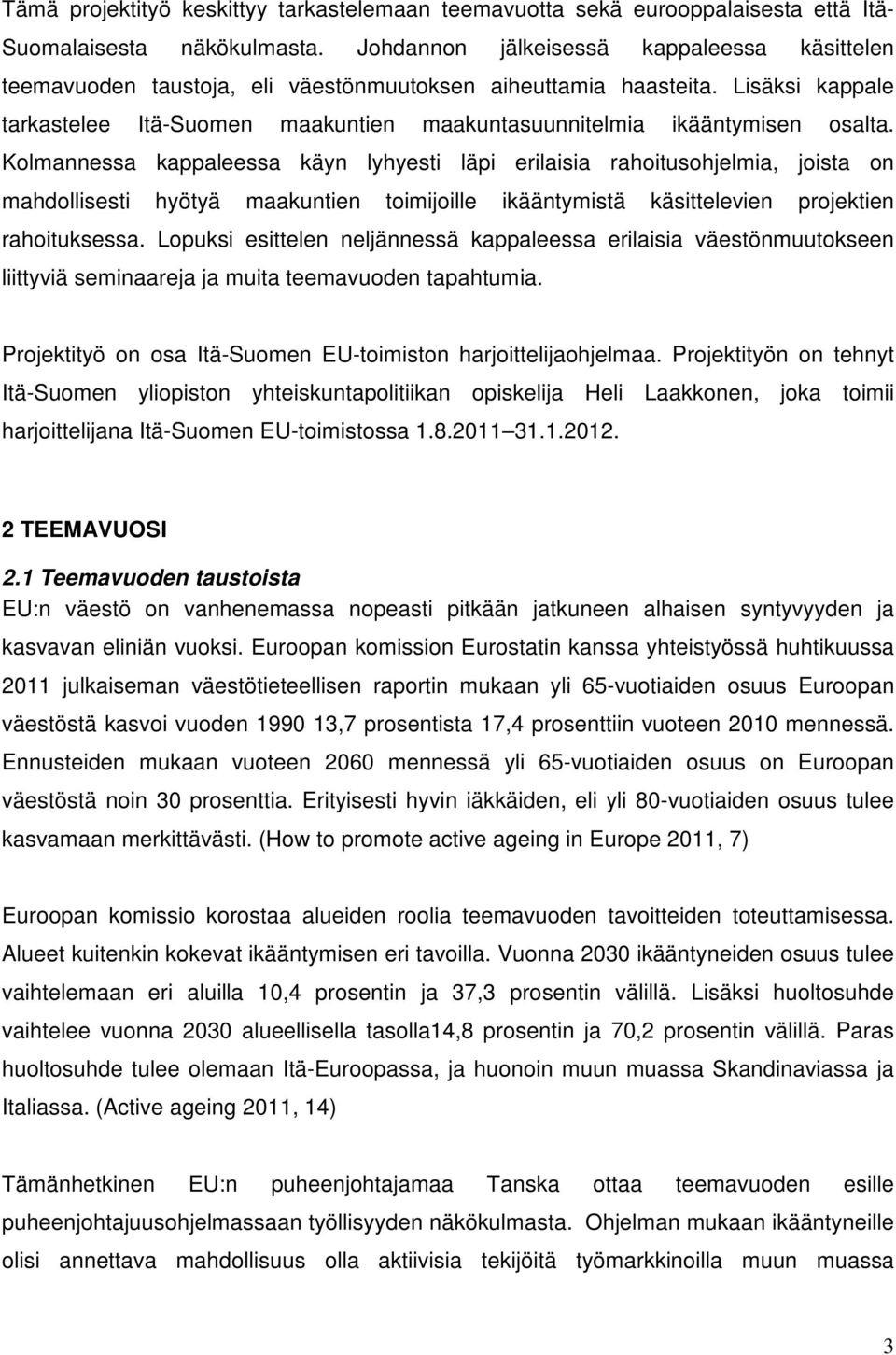 Lisäksi kappale tarkastelee Itä-Suomen maakuntien maakuntasuunnitelmia ikääntymisen osalta.