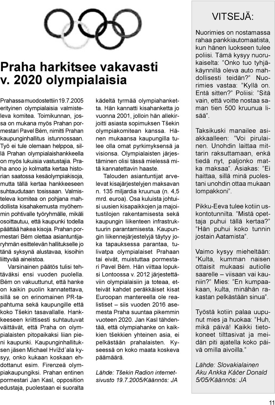 Työ ei tule olemaan helppoa, sillä Prahan olympialaishankkeella on myös lukuisia vastustajia.