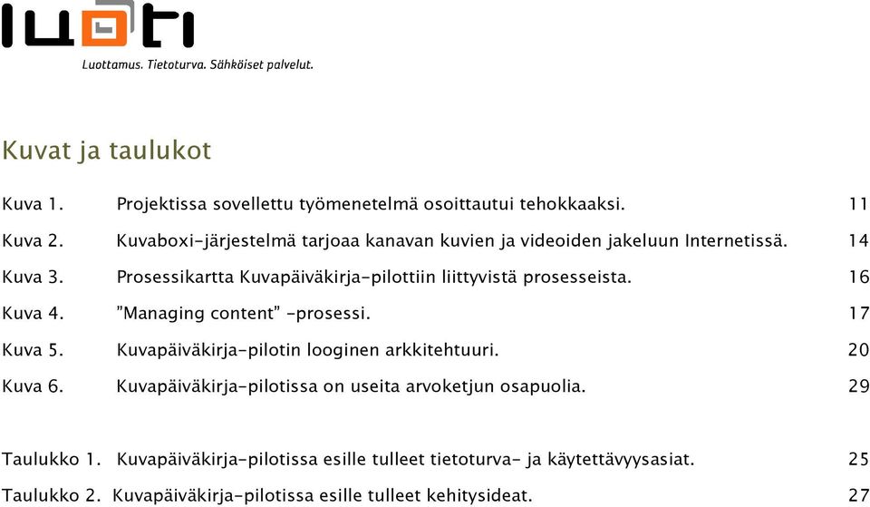 Prosessikartta Kuvapäiväkirja-pilottiin liittyvistä prosesseista. 16 Kuva 4. Managing content -prosessi. 17 Kuva 5.