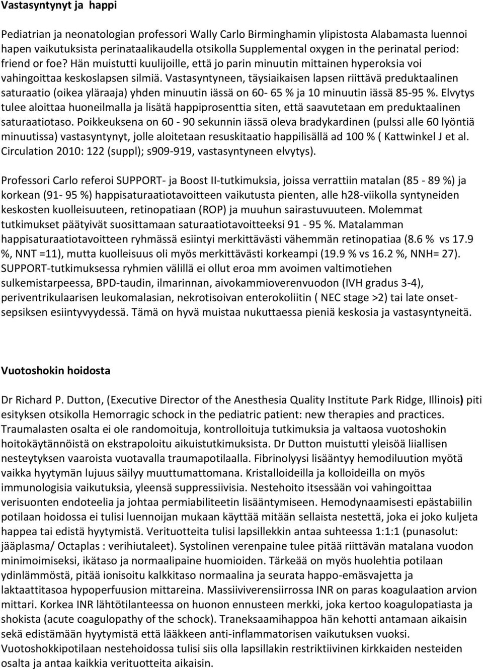 Vastasyntyneen, täysiaikaisen lapsen riittävä preduktaalinen saturaatio (oikea yläraaja) yhden minuutin iässä on 60-65 % ja 10 minuutin iässä 85-95 %.