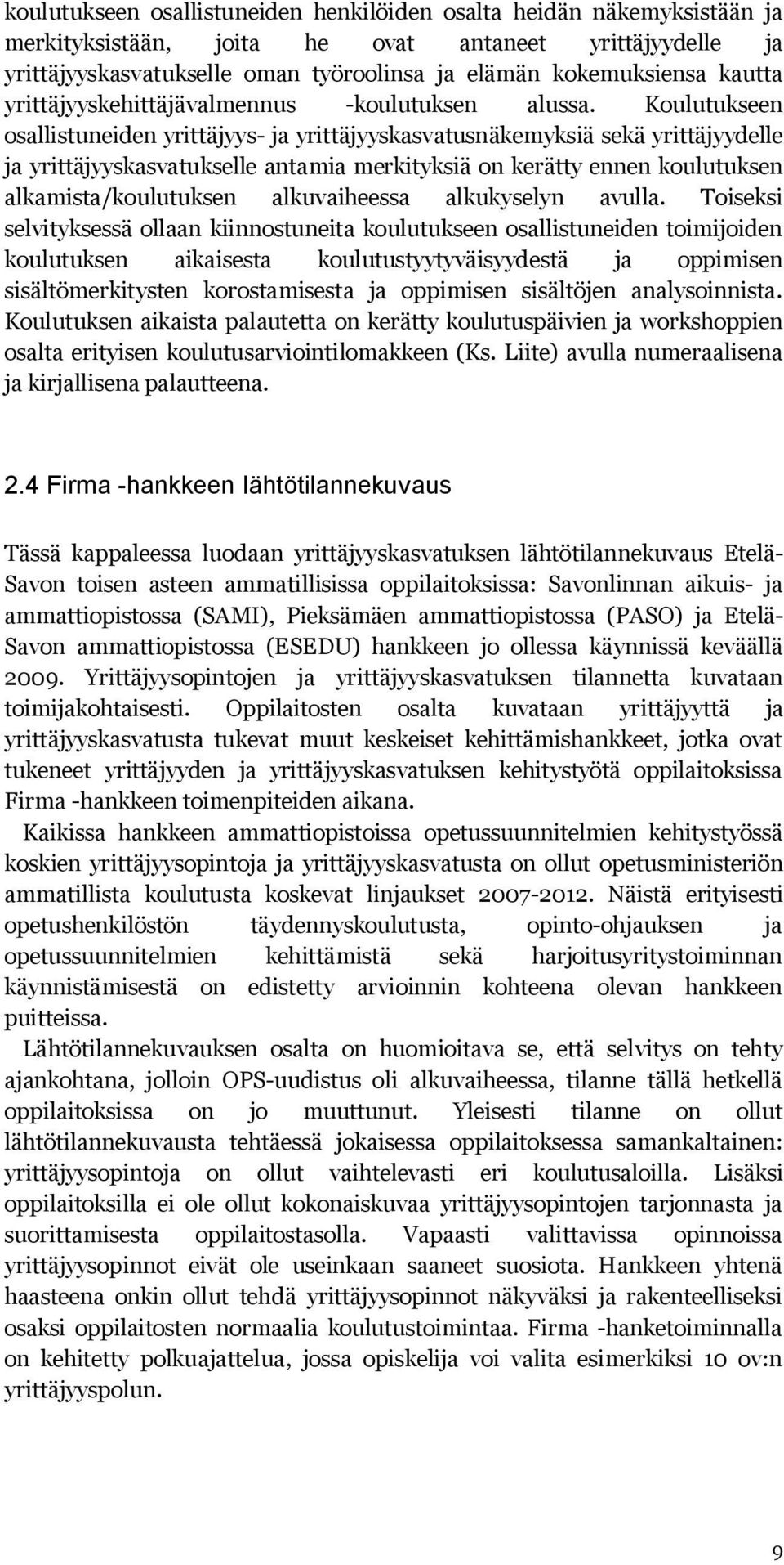 Koulutukseen osallistuneiden yrittäjyys- ja yrittäjyyskasvatusnäkemyksiä sekä yrittäjyydelle ja yrittäjyyskasvatukselle antamia merkityksiä on kerätty ennen koulutuksen alkamista/koulutuksen