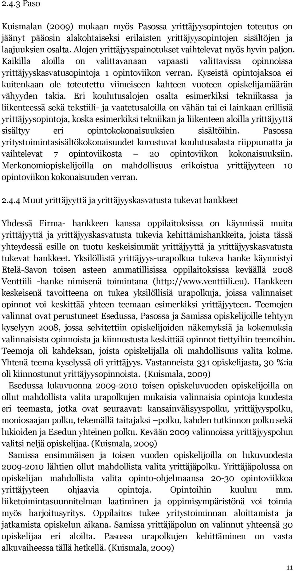 Kyseistä opintojaksoa ei kuitenkaan ole toteutettu viimeiseen kahteen vuoteen opiskelijamäärän vähyyden takia.