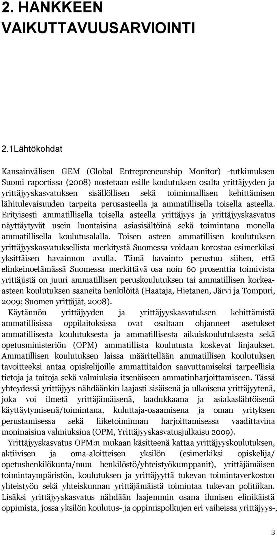 toiminnallisen kehittämisen lähitulevaisuuden tarpeita perusasteella ja ammatillisella toisella asteella.