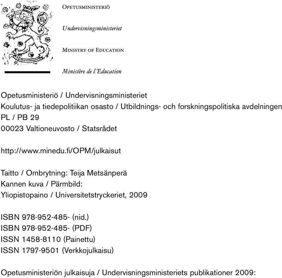 fi/opm/julkaisut Taitto / Ombrytning: Teija Metsänperä Kannen kuva / Pärmbild: Yliopistopaino / Universitetstryckeriet,