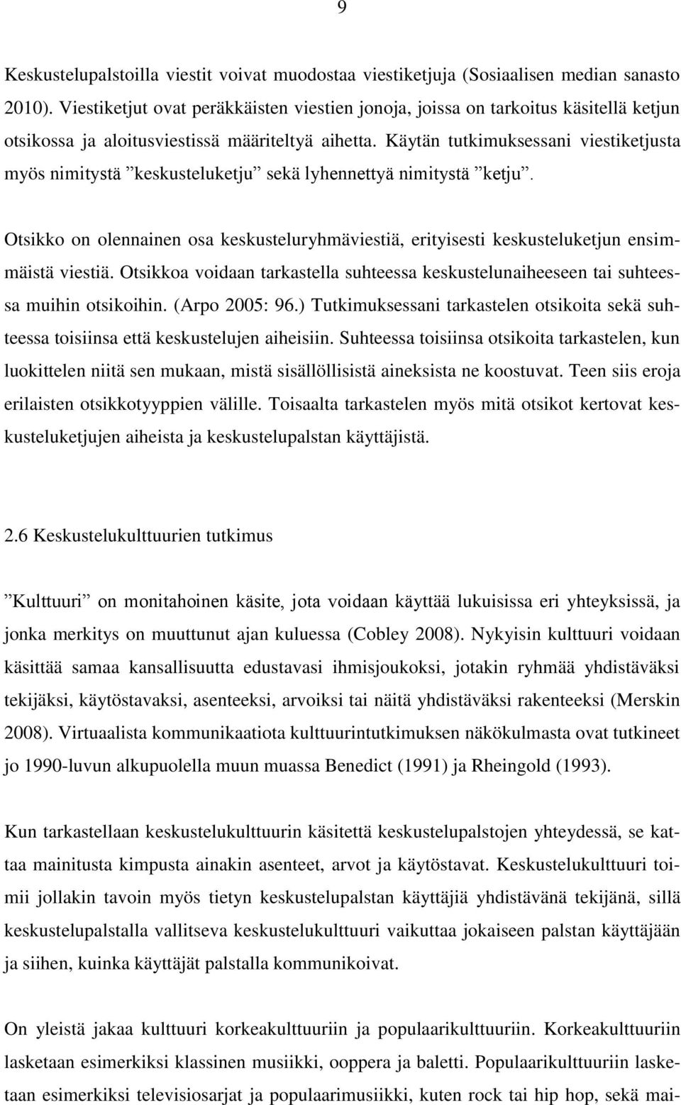 Käytän tutkimuksessani viestiketjusta myös nimitystä keskusteluketju sekä lyhennettyä nimitystä ketju.