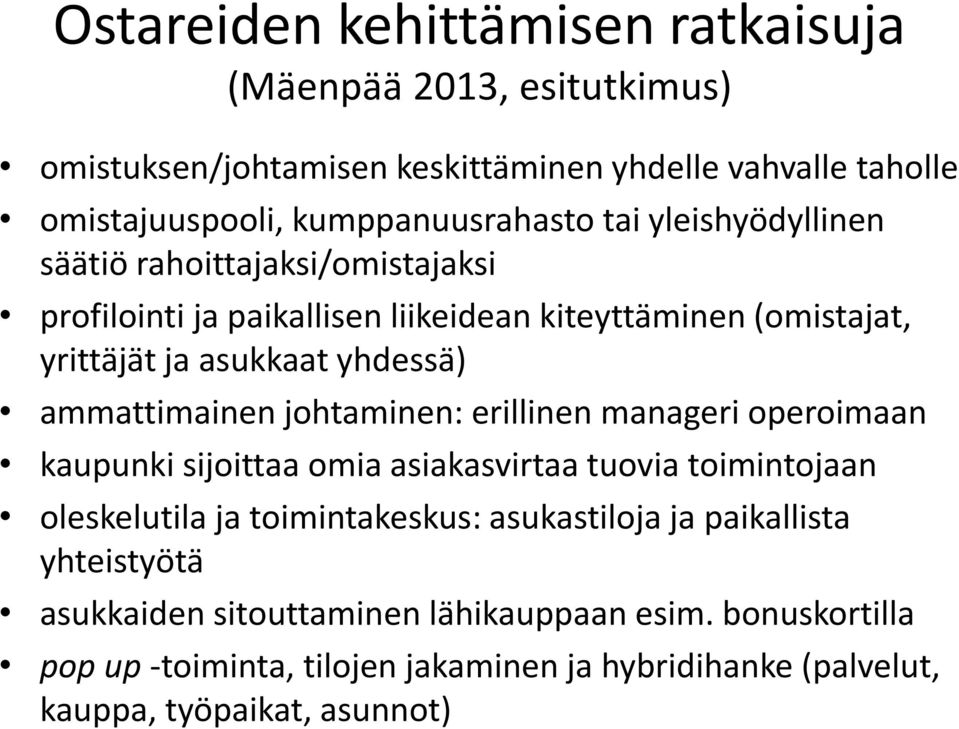 ammattimainen johtaminen: erillinen manageri operoimaan kaupunki sijoittaa omia asiakasvirtaa tuovia toimintojaan oleskelutila ja toimintakeskus: asukastiloja