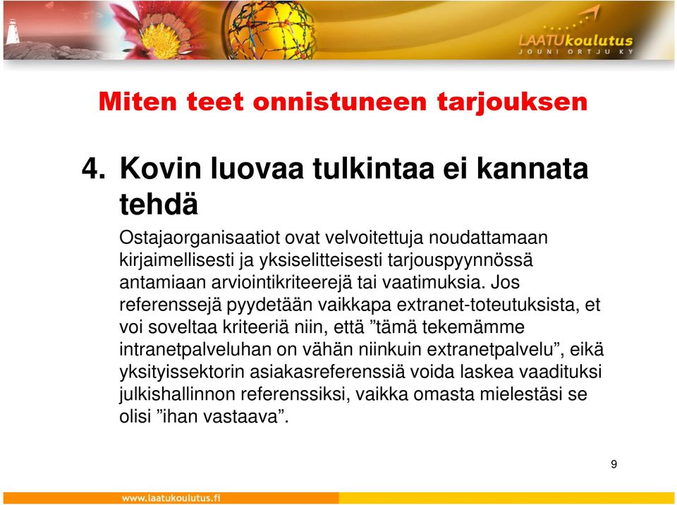 Jos referenssejä pyydetään vaikkapa extranet-toteutuksista, et voi soveltaa kriteeriä niin, että tämä tekemämme