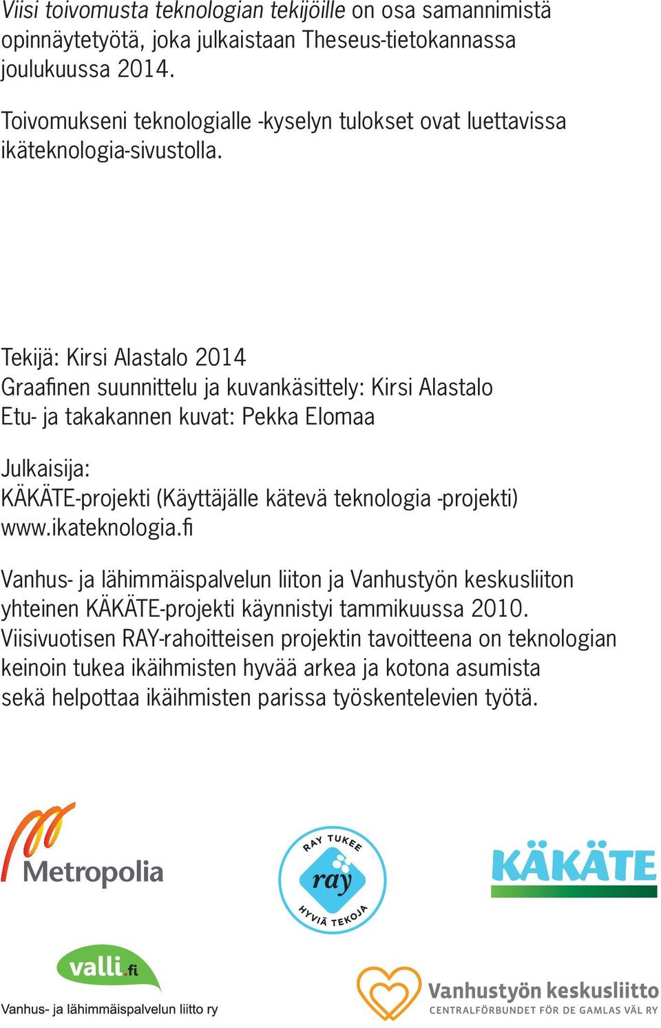 Tekijä: Kirsi Alastalo 2014 Graafinen suunnittelu ja kuvankäsittely: Kirsi Alastalo Etu- ja takakannen kuvat: Pekka Elomaa Julkaisija: KÄKÄTE-projekti (Käyttäjälle kätevä teknologia