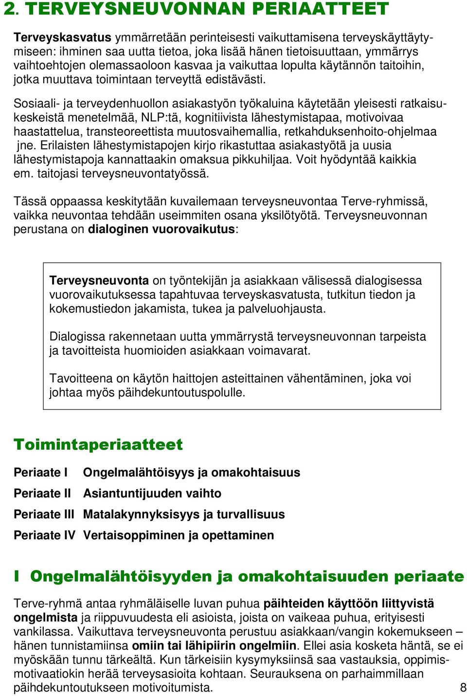 Sosiaali- ja terveydenhuollon asiakastyön työkaluina käytetään yleisesti ratkaisukeskeistä menetelmää, NLP:tä, kognitiivista lähestymistapaa, motivoivaa haastattelua, transteoreettista