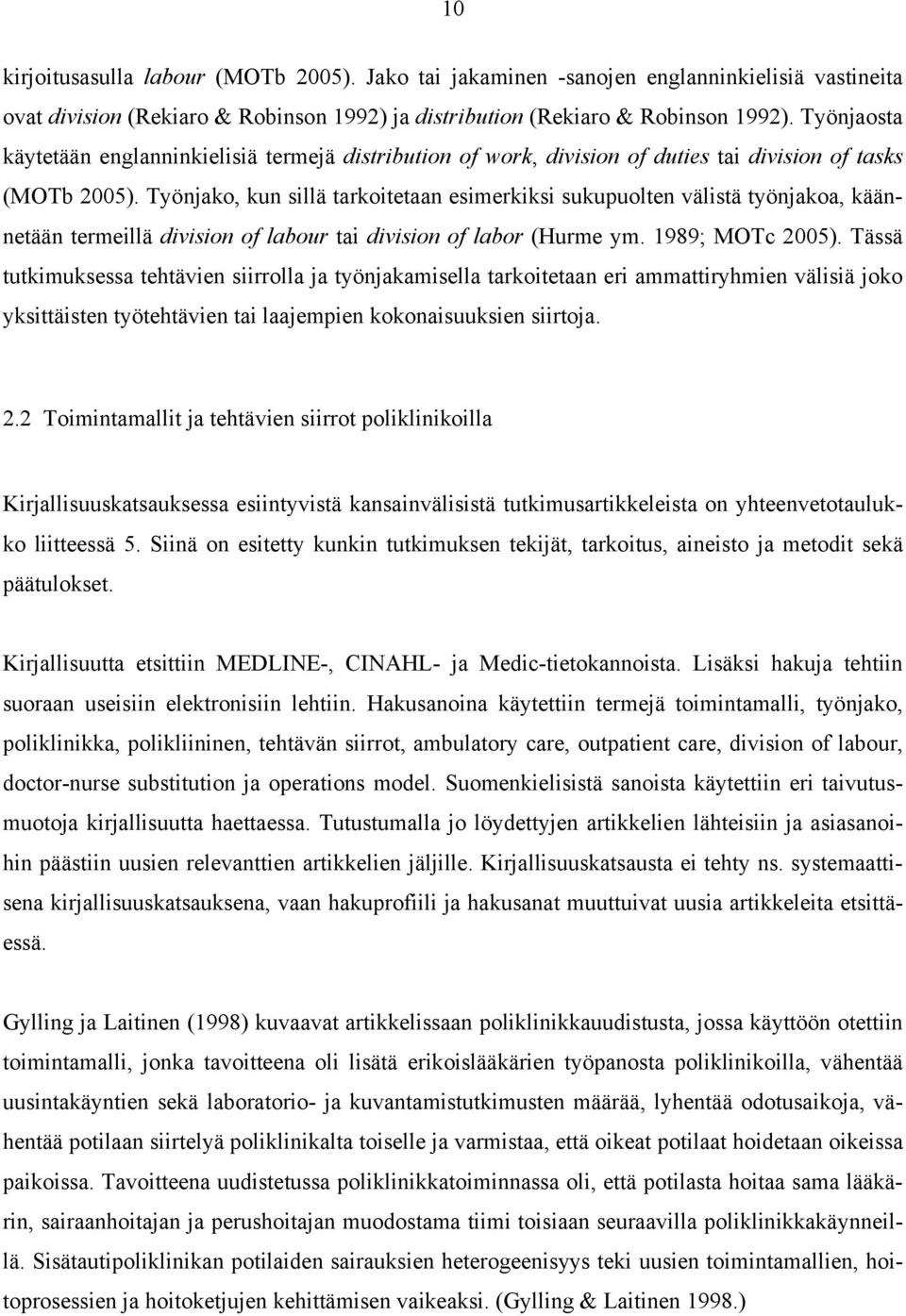 Työnjako, kun sillä tarkoitetaan esimerkiksi sukupuolten välistä työnjakoa, käännetään termeillä division of labour tai division of labor (Hurme ym. 1989; MOTc 2005).