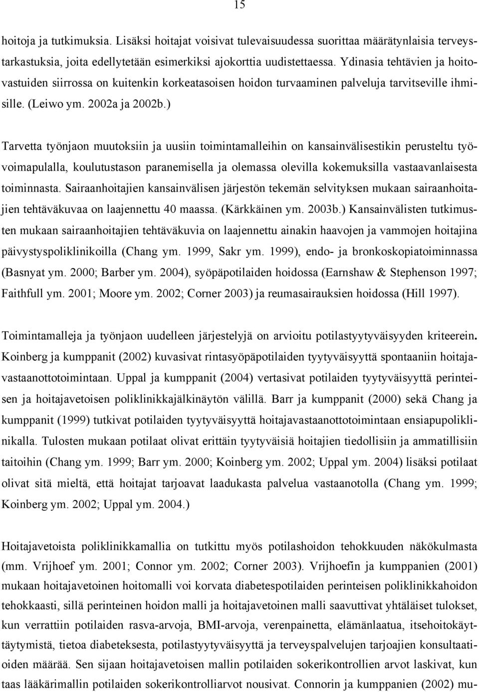 ) Tarvetta työnjaon muutoksiin ja uusiin toimintamalleihin on kansainvälisestikin perusteltu työvoimapulalla, koulutustason paranemisella ja olemassa olevilla kokemuksilla vastaavanlaisesta