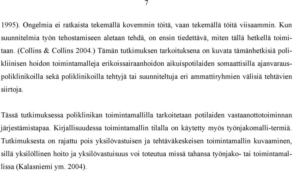 ) Tämän tutkimuksen tarkoituksena on kuvata tämänhetkisiä polikliinisen hoidon toimintamalleja erikoissairaanhoidon aikuispotilaiden somaattisilla ajanvarauspoliklinikoilla sekä poliklinikoilla