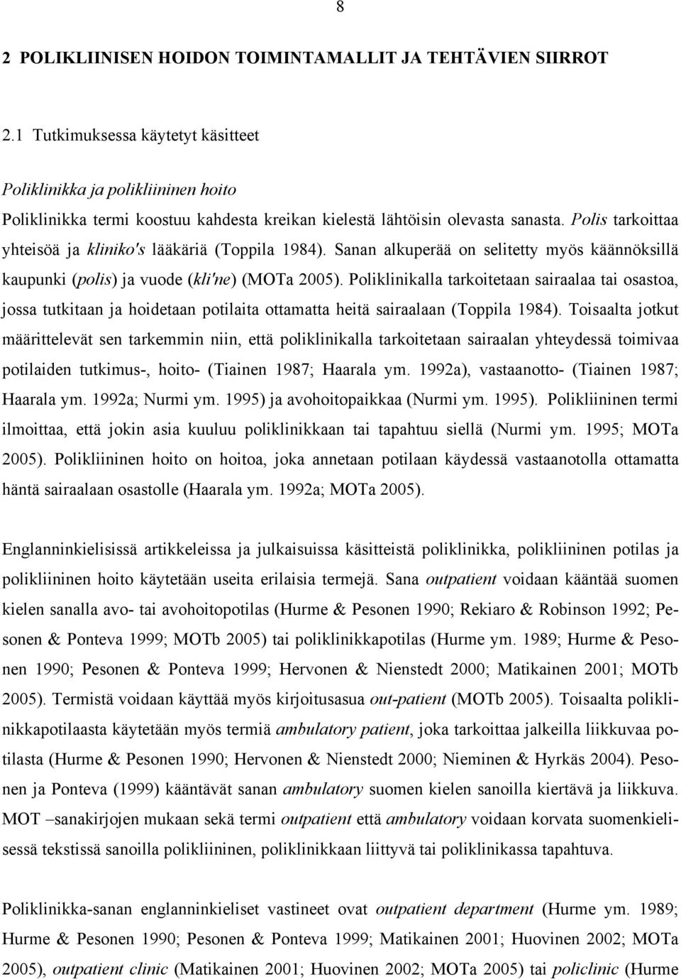 Polis tarkoittaa yhteisöä ja kliniko's lääkäriä (Toppila 1984). Sanan alkuperää on selitetty myös käännöksillä kaupunki (polis) ja vuode (kli'ne) (MOTa 2005).