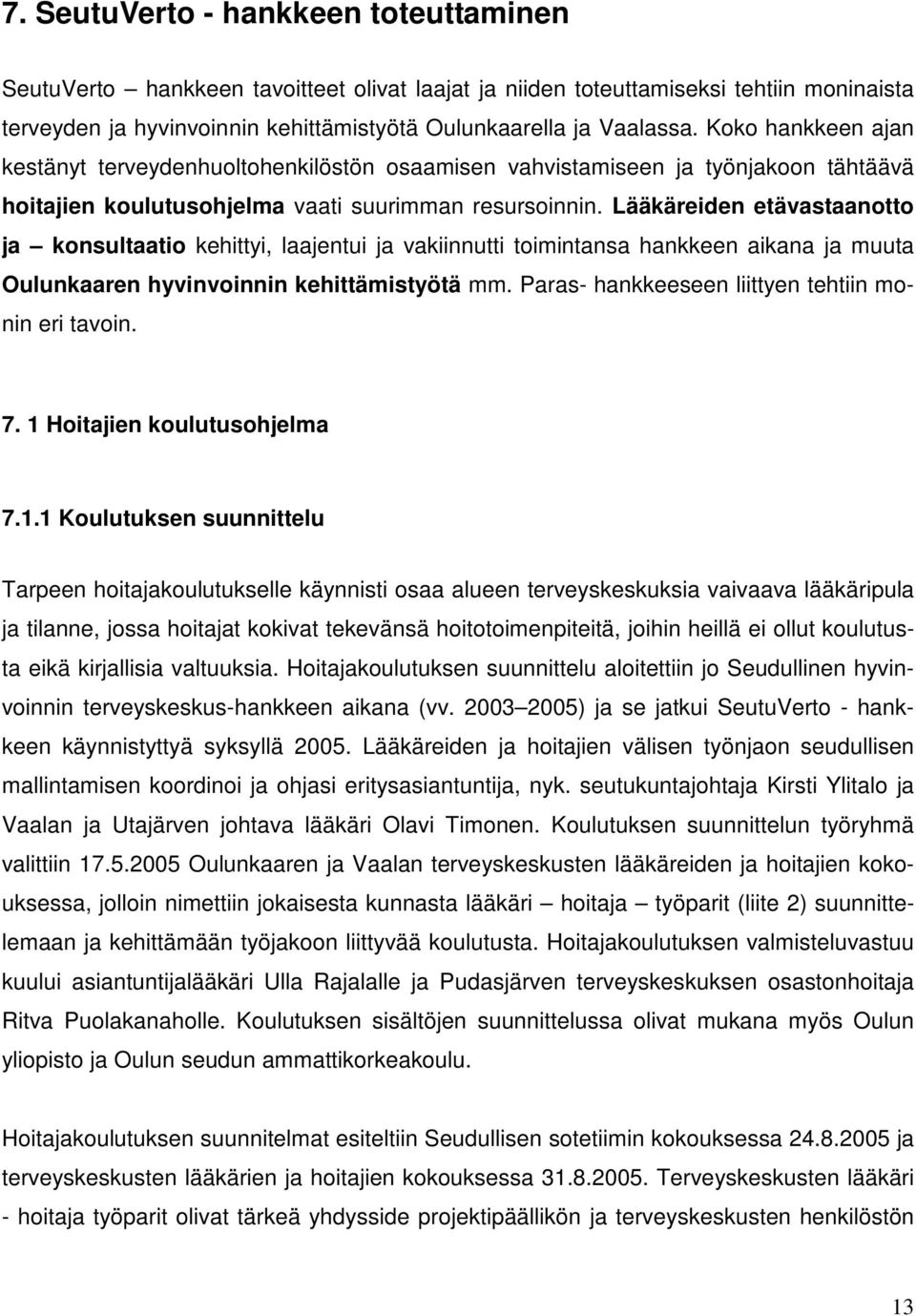 Lääkäreiden etävastaanotto ja konsultaatio kehittyi, laajentui ja vakiinnutti toimintansa hankkeen aikana ja muuta Oulunkaaren hyvinvoinnin kehittämistyötä mm.