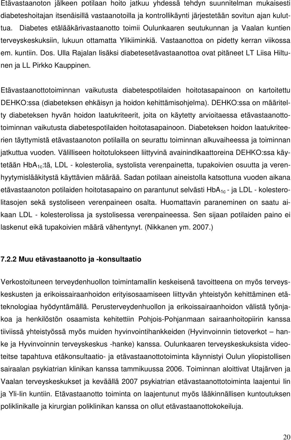 Ulla Rajalan lisäksi diabetesetävastaanottoa ovat pitäneet LT Liisa Hiltunen ja LL Pirkko Kauppinen.