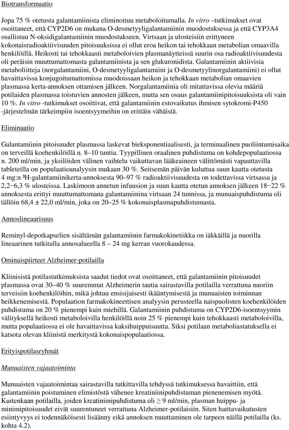 Virtsaan ja ulosteisiin erittyneen kokonaisradioaktiivisuuden pitoisuuksissa ei ollut eroa heikon tai tehokkaan metabolian omaavilla henkilöillä.