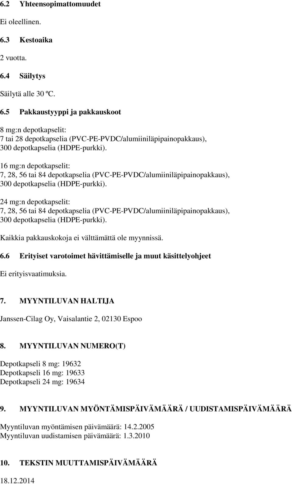 24 mg:n depotkapselit: 7, 28, 56 tai 84 depotkapselia (PVC-PE-PVDC/alumiiniläpipainopakkaus), 300 depotkapselia (HDPE-purkki). Kaikkia pakkauskokoja ei välttämättä ole myynnissä. 6.