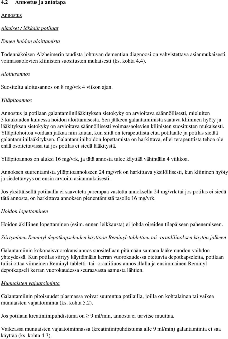 Ylläpitoannos Annostus ja potilaan galantamiinilääkityksen sietokyky on arvioitava säännöllisesti, mieluiten 3 kuukauden kuluessa hoidon aloittamisesta.