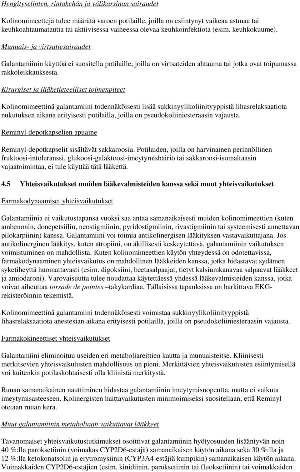 Kirurgiset ja lääketieteelliset toimenpiteet Kolinomimeettinä galantamiini todennäköisesti lisää sukkinyylikoliinityyppistä lihasrelaksaatiota nukutuksen aikana erityisesti potilailla, joilla on