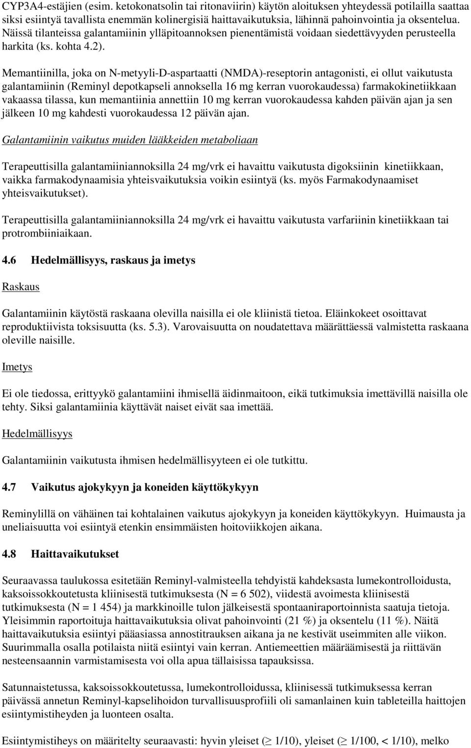 Näissä tilanteissa galantamiinin ylläpitoannoksen pienentämistä voidaan siedettävyyden perusteella harkita (ks. kohta 4.2).